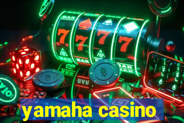 yamaha casino