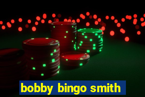 bobby bingo smith