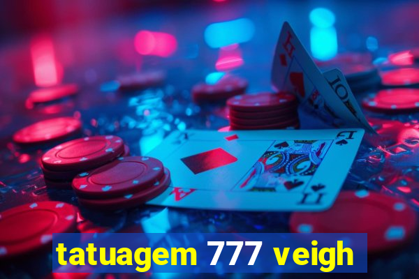 tatuagem 777 veigh