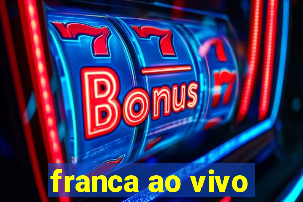 franca ao vivo