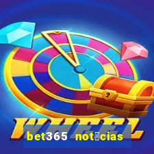 bet365 not铆cias de hoje