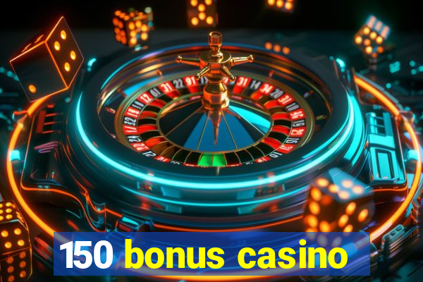 150 bonus casino