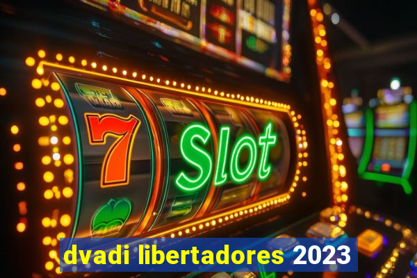 dvadi libertadores 2023