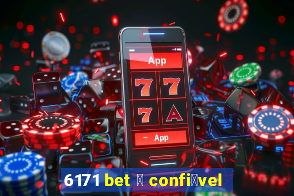 6171 bet 茅 confi谩vel