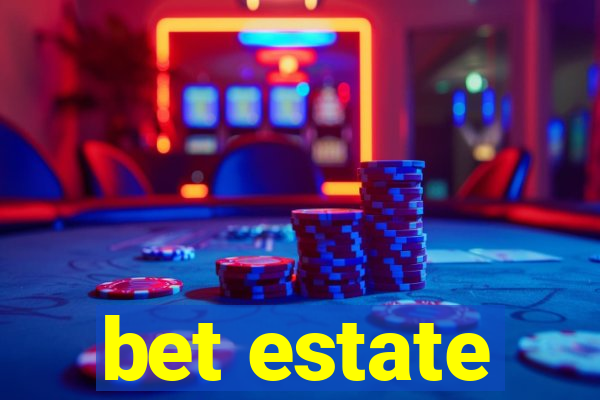 bet estate