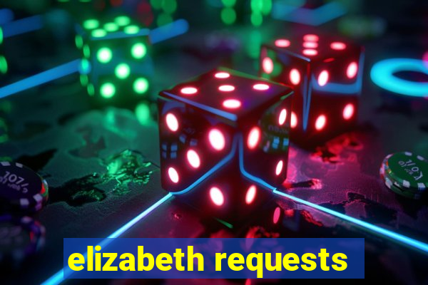 elizabeth requests