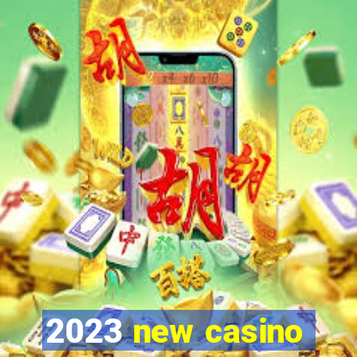 2023 new casino