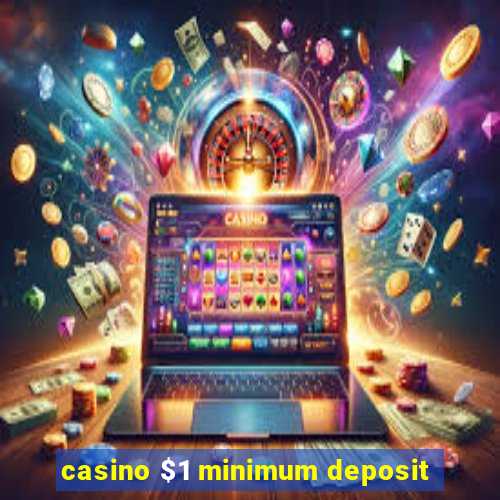 casino $1 minimum deposit