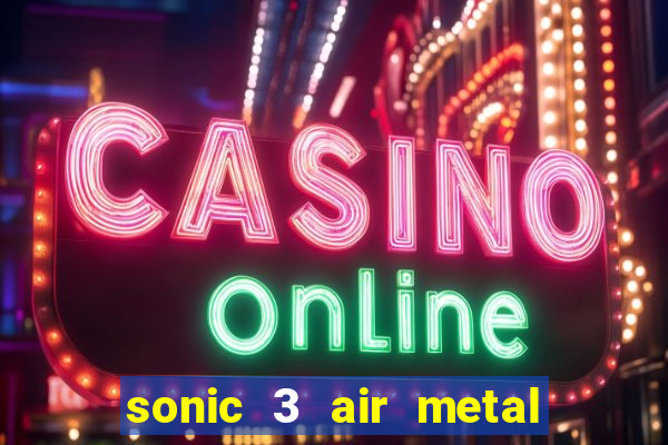 sonic 3 air metal sonic extra slot