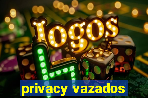 privacy vazados