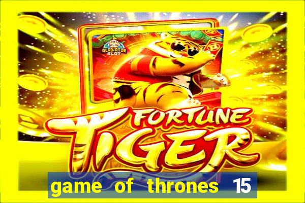 game of thrones 15 lines slot