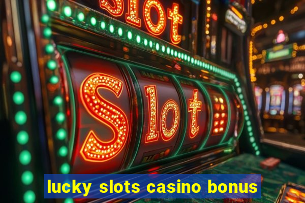 lucky slots casino bonus