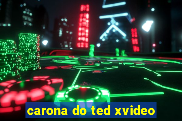 carona do ted xvideo