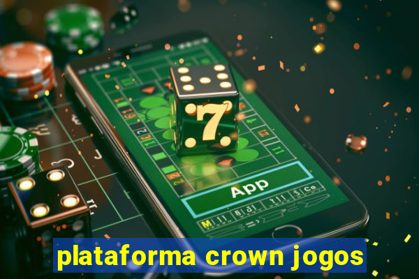 plataforma crown jogos