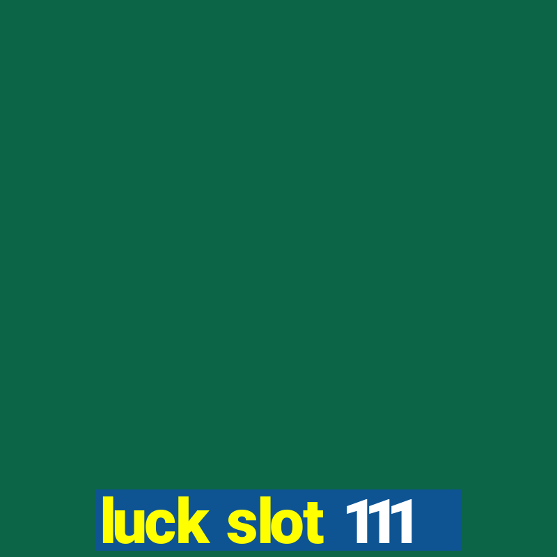 luck slot 111