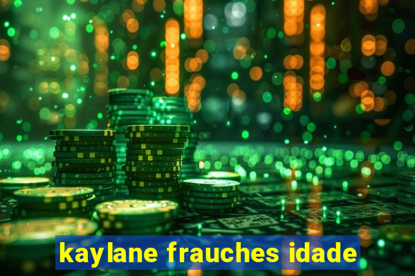 kaylane frauches idade