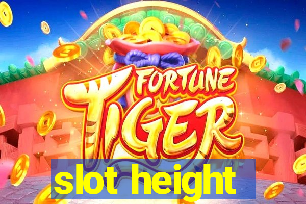 slot height