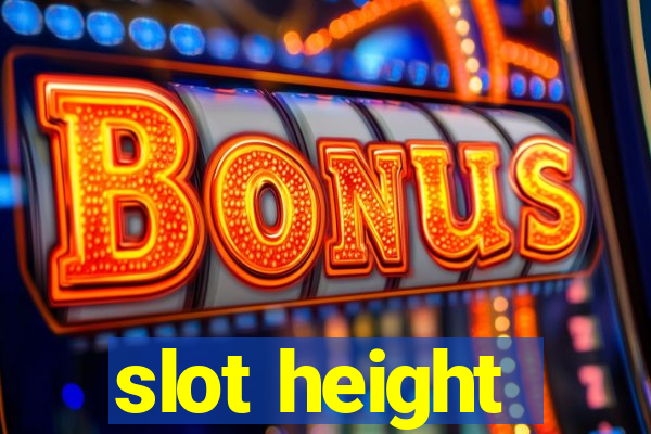 slot height