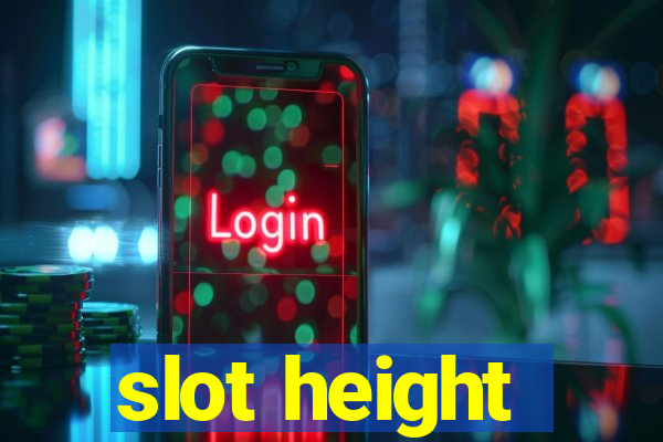 slot height