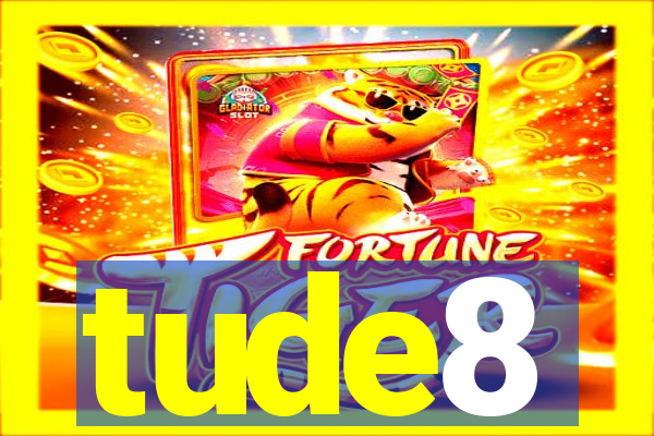 tude8