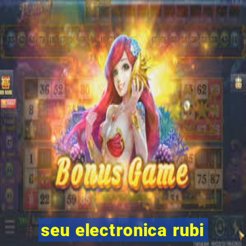 seu electronica rubi