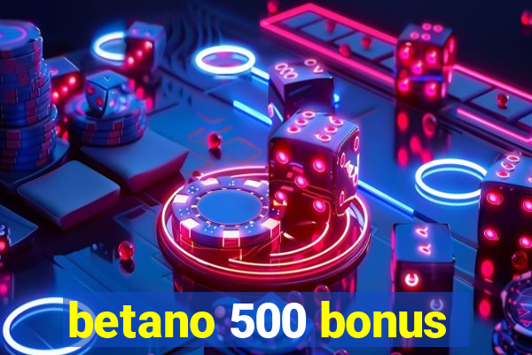 betano 500 bonus