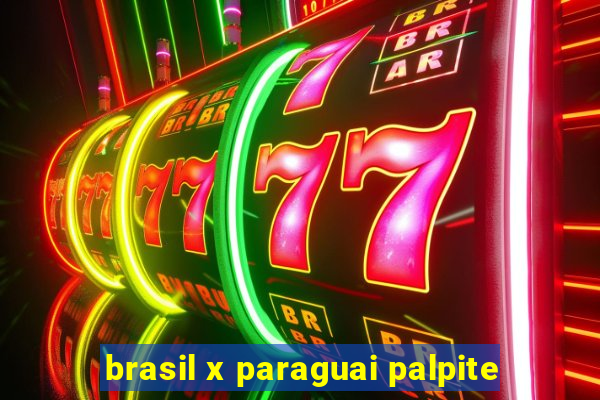 brasil x paraguai palpite