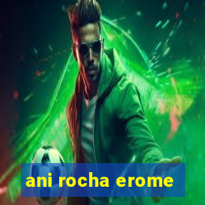 ani rocha erome