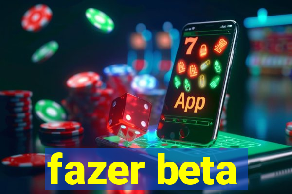 fazer beta