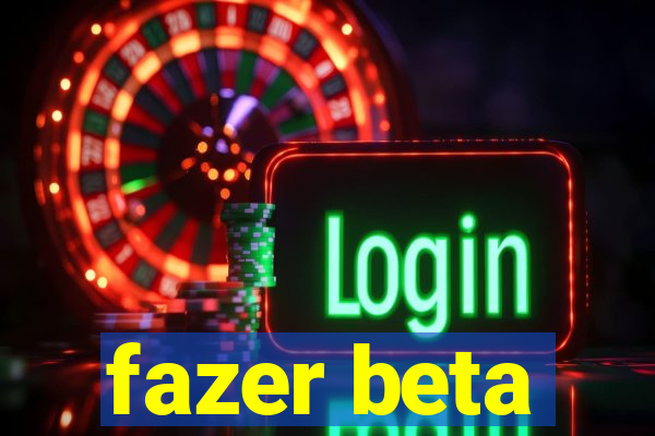 fazer beta