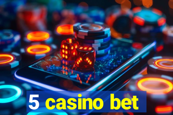 5 casino bet