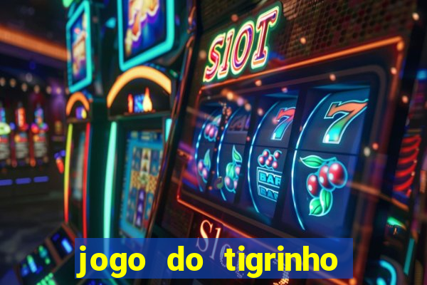 jogo do tigrinho teste grátis