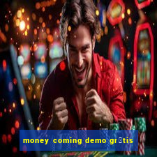 money coming demo gr谩tis