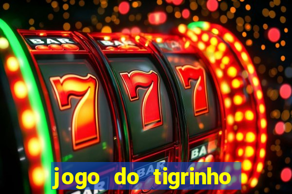 jogo do tigrinho esporte da sorte