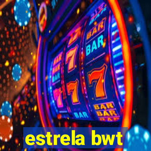 estrela bwt