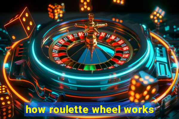 how roulette wheel works