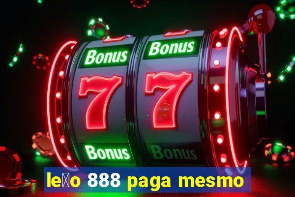 le茫o 888 paga mesmo