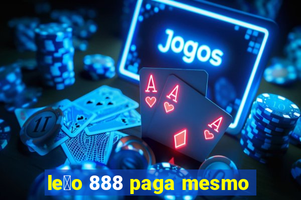 le茫o 888 paga mesmo