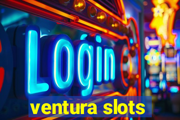 ventura slots