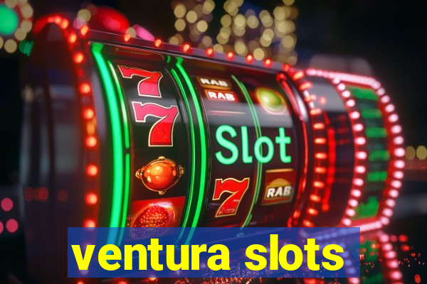 ventura slots