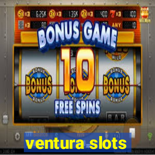 ventura slots