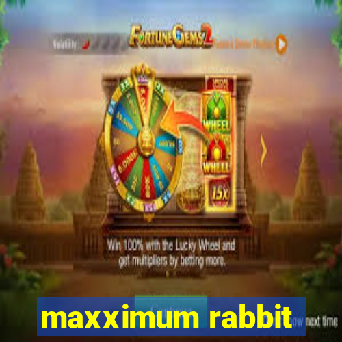 maxximum rabbit