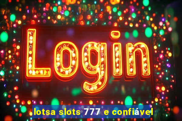 lotsa slots 777 e confiável