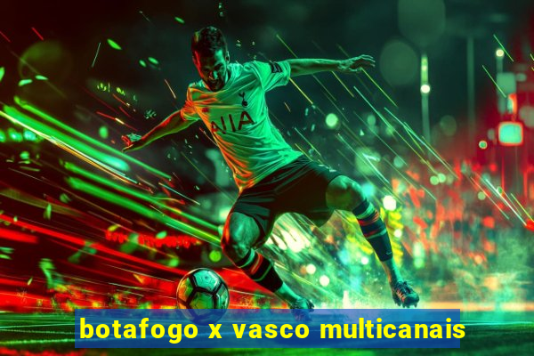 botafogo x vasco multicanais