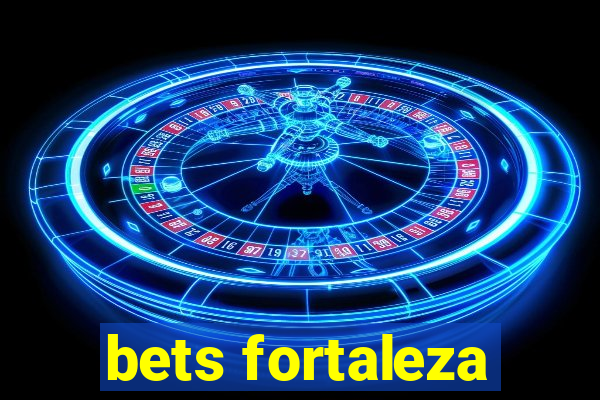 bets fortaleza