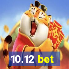 10.12 bet