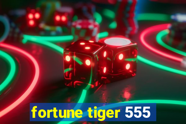 fortune tiger 555