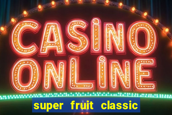 super fruit classic slot game