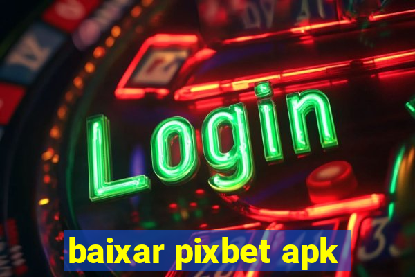 baixar pixbet apk