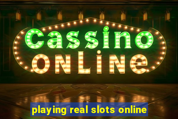 playing real slots online